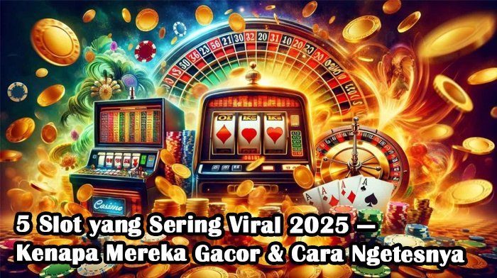 5 Slot yang Sering Viral 2025 — Kenapa Mereka Gacor & Cara Ngetesnya