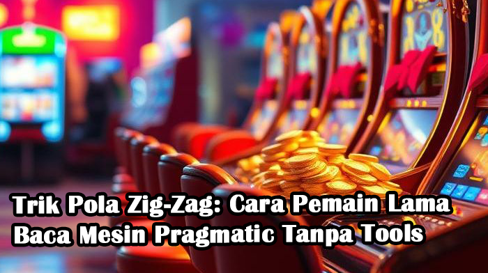 Trik Pola Zig-Zag: Cara Pemain Lama Baca Mesin Pragmatic Tanpa Tools